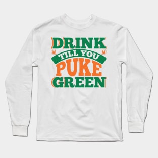 DRINK TILL YOU PUKE GREEN Long Sleeve T-Shirt